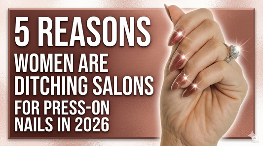 5 Reasons Women Are Ditching Salons for Press-On Nails In 2026
